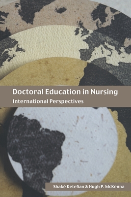 Doctoral Education in Nursing: International Perspectives - Ketefian, Shake, Edd, RN, Faan (Editor), and McKenna, Hugh (Editor)