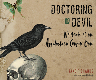 Doctoring the Devil: Notebooks of an Appalachian Conjure Man - Richards, Jake, and Hanks, Micah (Read by)