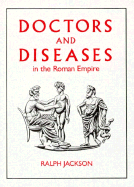 Doctors and Diseases in the Roman Empire - Jackson, Ralph