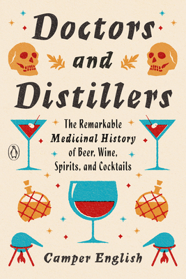 Doctors and Distillers: The Remarkable Medicinal History of Beer, Wine, Spirits, and Cocktails - English, Camper