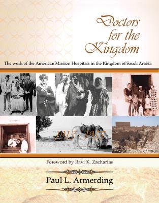 Doctors for the Kingdom: The Work of the American Mission Hospitals in the Kingdom of Saudi Arabia - Armerding, Paul L