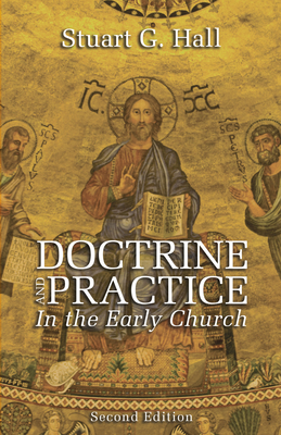 Doctrine and Practice in the Early Church - Hall, Stuart G