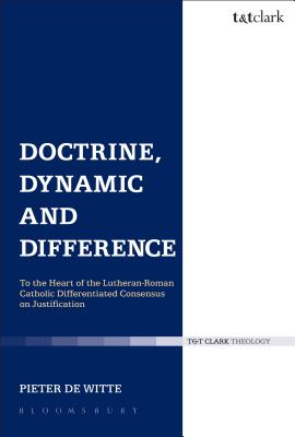 Doctrine, Dynamic and Difference: To the Heart of the Lutheran-Roman Catholic Differentiated Consensus on Justification - de Witte, Pieter, Dr.