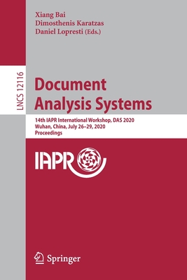 Document Analysis Systems: 14th Iapr International Workshop, Das 2020, Wuhan, China, July 26-29, 2020, Proceedings - Bai, Xiang (Editor), and Karatzas, Dimosthenis (Editor), and Lopresti, Daniel (Editor)