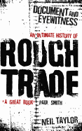 Document and Eyewitness: An Intimate History of Rough Trade