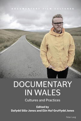 Documentary in Wales: Cultures and Practices - Sills-Jones, Dafydd (Editor), and Kp, Pietari