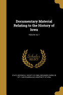 Documentary Material Relating to the History of Iowa; Volume no.1