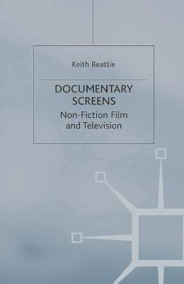 Documentary Screens: Non-Fiction Film and Television - Beattie, Keith, Professor