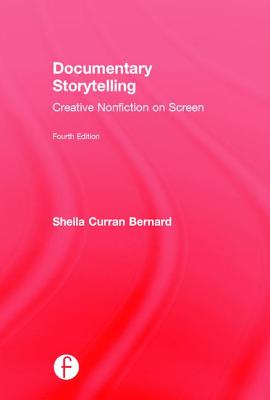 Documentary Storytelling: Creative Nonfiction on Screen - Curran Bernard, Sheila