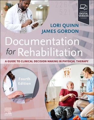 Documentation for Rehabilitation: A Guide to Clinical Decision Making in Physical Therapy - Quinn, Lori, and Gordon, James, EdD, PT, FAPTA