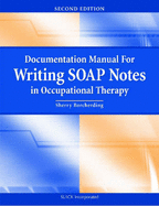 Documentation Manual for Writing Soap Notes in Occupational Therapy - Borcherding, Sherry, Ma, Otr/L