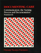 Documenting Care: Communication, the Nursing Process and Documentation Standards - Fischbach, Frances Talaska, RN, Bsn, Msn