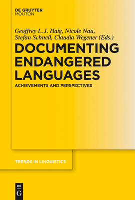 Documenting Endangered Languages: Achievements and Perspectives - Haig, Geoffrey (Editor), and Nau, Nicole (Editor), and Schnell, Stefan (Editor)