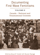 Documenting First Wave Feminisms: Volume II Canada - National and Transnational Contexts