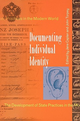 Documenting Individual Identity: The Development of State Practices in the Modern World - Caplan, Jane (Editor), and Torpey, John (Editor)