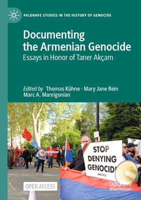 Documenting the Armenian Genocide: Essays in Honor of Taner Akam - Khne, Thomas (Editor), and Rein, Mary Jane (Editor), and Mamigonian, Marc A. (Editor)
