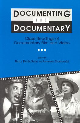 Documenting the Documentary: Close Readings of Documentary Film and Video, New and Expanded Edition - Leach, Jim, and Grant, Barry Keith (Editor), and Sloniowski, Jeannette (Editor)
