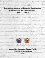 Documentos para el Estudio Econ?mico y Monetario de Puerto Rico. (1871-1900)