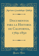 Documentos Para La Historia de California, 1769-1850 (Classic Reprint)