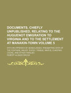 Documents, Chiefly Unpublished, Relating to the Huguenot Emigration to Virginia and to the Settlement at Manakin-Town: With an Appendix of Genealogies, Presenting Data of the Fontaine, Maury, Dupuy, Trabue, Marye, Chastain, Cocke, and Other Families, Volu