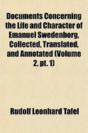 Documents concerning the life and character of Emanuel Swedenborg, collected, translated, and annotated: Vol. 1