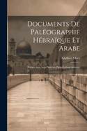 Documents de Paleographie Hebraique Et Arabe: Publies Avec Sept Planches Photo-Lithographiques