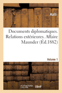 Documents Diplomatiques. Relations Ext?rieures. Affaire Maunder. Volume 1