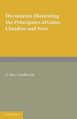 Documents Illustrating the Principates of Gaius Claudius and Nero - Smallwood, E. Mary