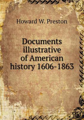 Documents Illustrative of American History 1606-1863 - Preston, Howard W