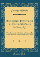 Documents Indits Sur Les tats-Gnraux (1482-1789): Tirs Des Archives de Vitry-Le-Franois Et Publis Avec Une Introduction Et Des Notes (Classic Reprint)