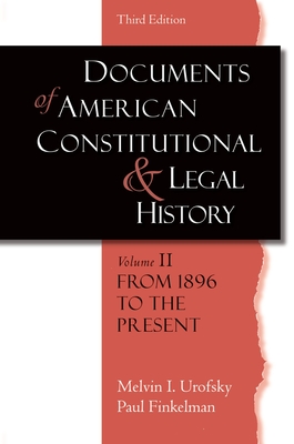 Documents of American Constitutional and Legal History: Volume II: From 1896 to the Present - Urofsky, Melvin I, and Finkelman, Paul