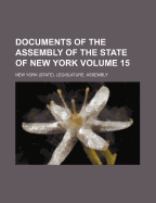 Documents Of The Assembly Of The State Of New York; Volume 15