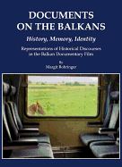 Documents on the Balkans  " History, Memory, Identity: Representations of Historical Discourses in the Balkan Documentary Film