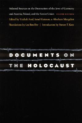 Documents on the Holocaust: Selected Sources on the Destruction of the Jews of Germany and Austria, Poland, and the Soviet Union (Eighth Edition) - Gutman, Yisrael (Editor), and Arad, Yitzhak (Editor), and Margaliot, Abraham (Editor)