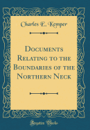 Documents Relating to the Boundaries of the Northern Neck (Classic Reprint)