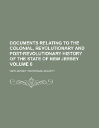 Documents Relating to the Colonial, Revolutionary and Post-Revolutionary History of the State of New Jersey Volume Index V.1-10