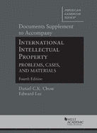 Documents Supplement to Accompany International Intellectual Property, Problems, Cases, and Materials