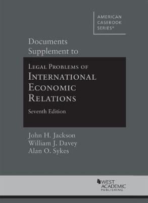 Documents Supplement to Legal Problems of International Economic Relations - Jackson, John H., and Davey, William J., and Sykes, Alan O.