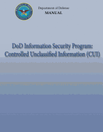 Dod Information Security Program: Controlled Unclassified Information (Cui) (Dod 5200.01, Volume 4)