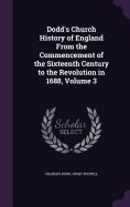 Dodd's Church History of England From the Commencement of the Sixteenth Century to the Revolution in 1688, Volume 3