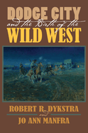 Dodge City and the Birth of the Wild West