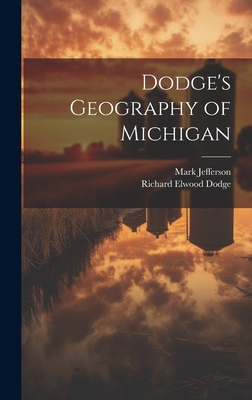 Dodge's Geography of Michigan - Dodge, Richard Elwood, and Jefferson, Mark