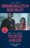 Dodging Bullets In Blue Valley / To Catch A Killer: Mills & Boon Heroes: Dodging Bullets in Blue Valley (A North Star Novel Series) / to Catch a Killer (Heartland Heroes)