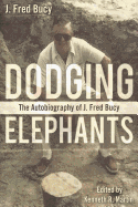 Dodging Elephants: The Autobiography of J. Fred Bucy