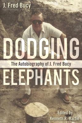 Dodging Elephants: The Autobiography of J. Fred Bucy - Bucy, J Fred, and Martin, Kenneth R (Editor)