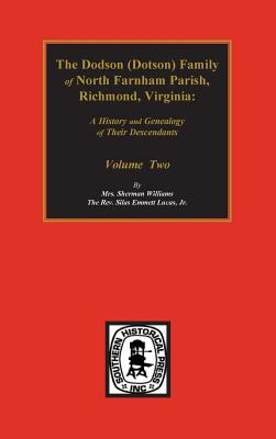 Dodson (Dotson) Family of North Farnham Parish, Richmond Co., VA. The.: A History and Genealogy of their Descendants. Volume #2 - Lucas, Silas Emmett, and Willimas, Sherman, Mrs.