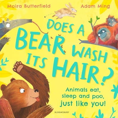 Does a Bear Wash its Hair?: Animals eat, sleep and poo, just like you! - Butterfield, Moira