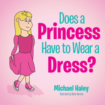 Does a Princess Have to Wear a Dress? - Haley, Michael