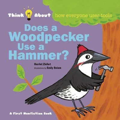 Does a Woodpecker Use a Hammer? - Ziefert, Harriet