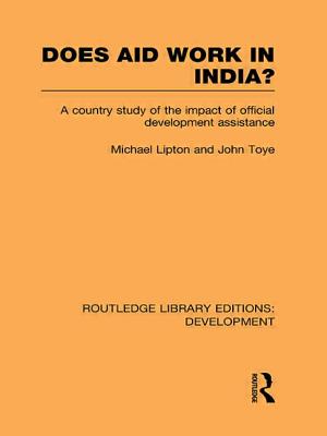 Does Aid Work in India?: A Country Study of the Impact of Official Development Assistance - Lipton, Michael, and Toye, John